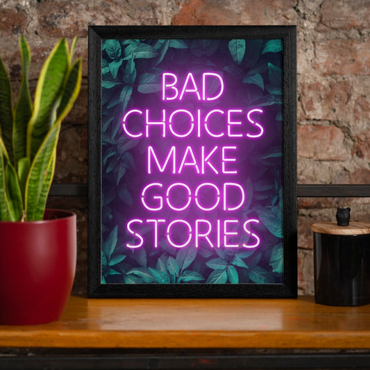 Bad Choices Make Good Stories Neon Art Print