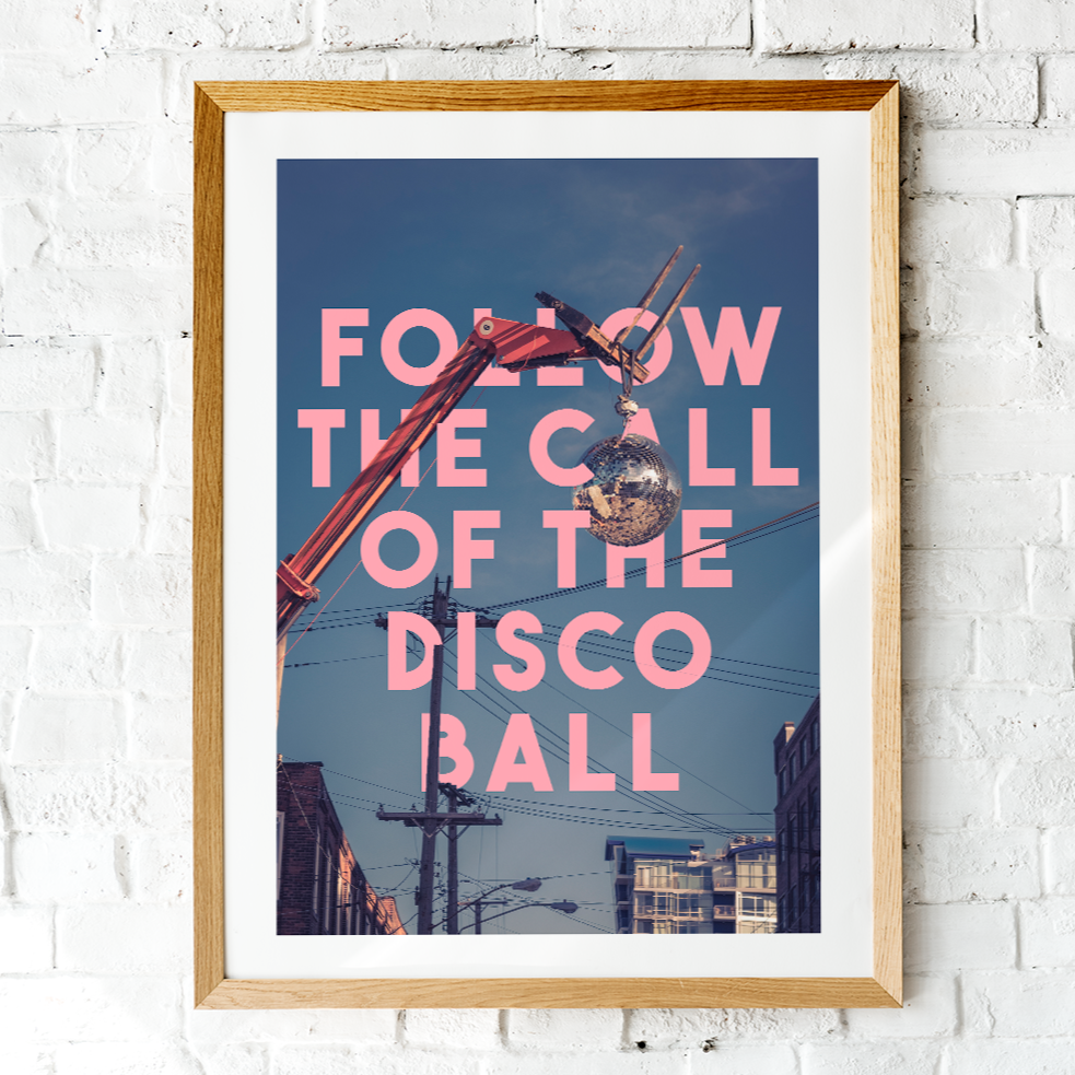 Follow The Call of The Disco Ball Art Print