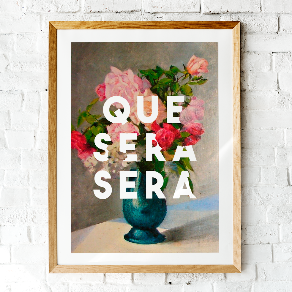 Que Sera Sera Art Print