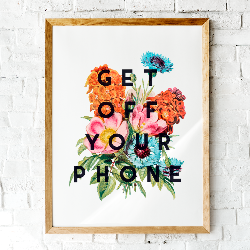 Get Off Your Phone Art Print