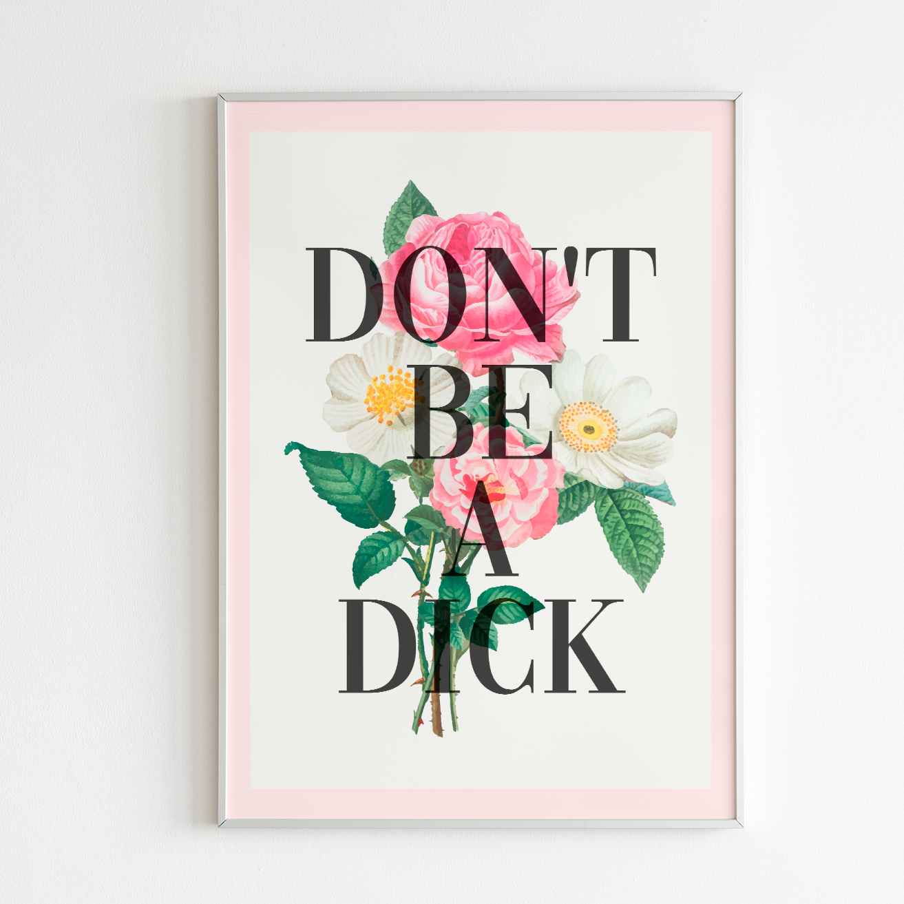 Don't Be A Dick Floral Unframed Art Print