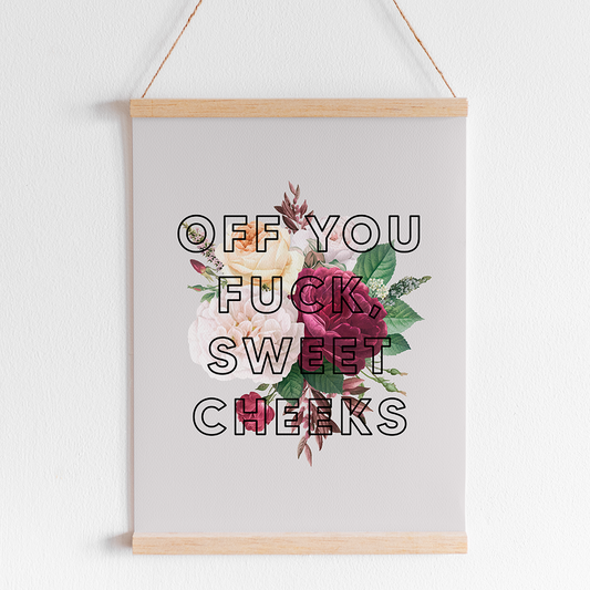 Off You Fuck Sweet Cheeks Art Print