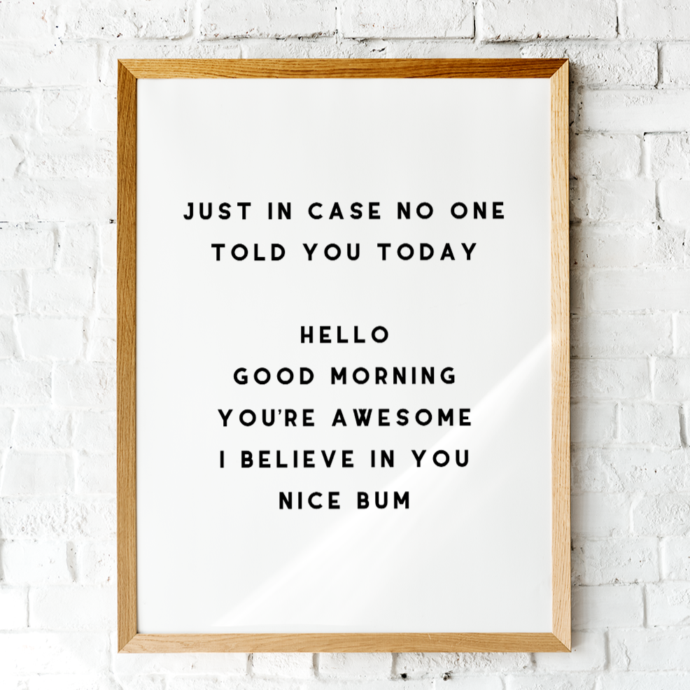 Just In Case No One Told You Today...Nice Bum Unframed Print