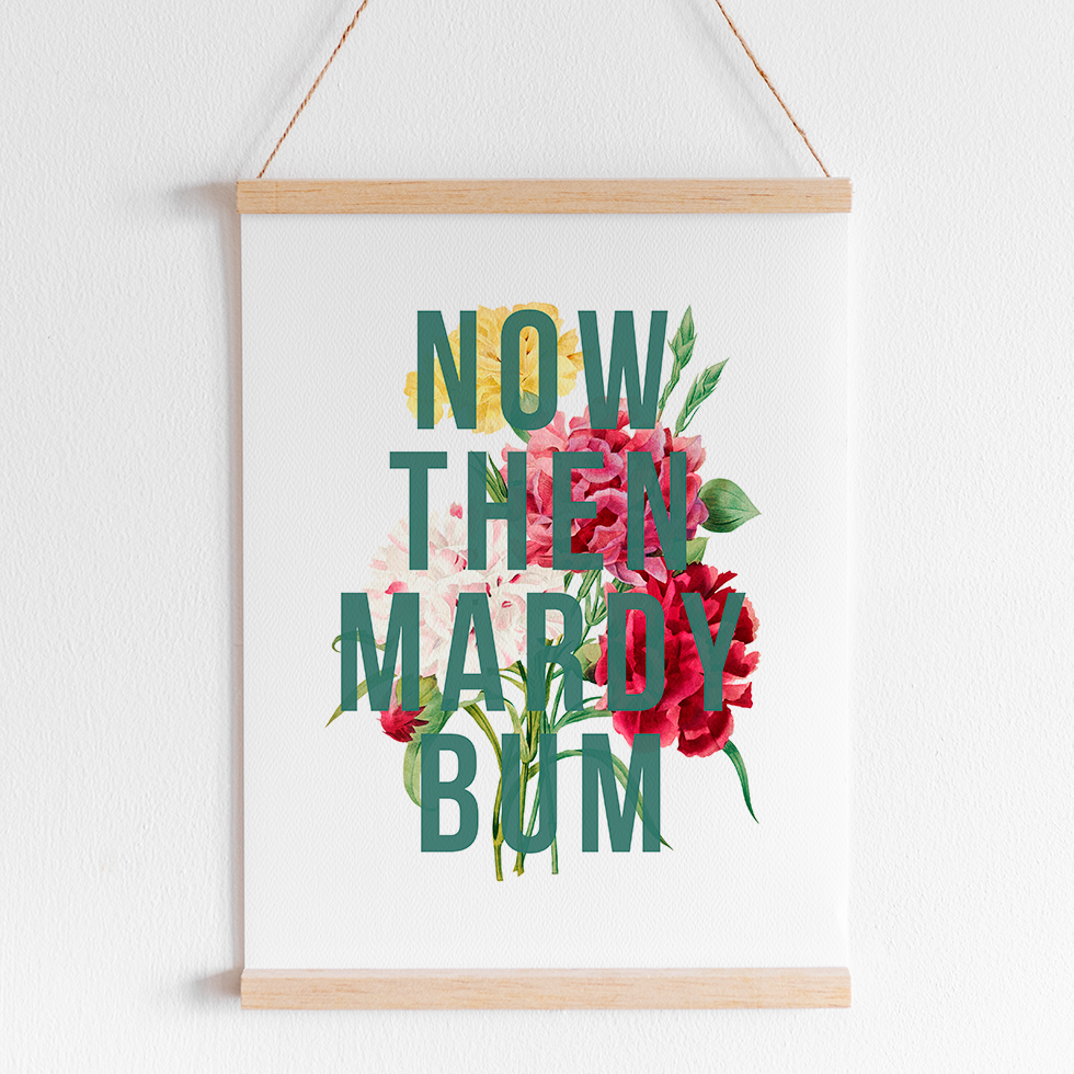 Now Then Mardy Bum Art Print