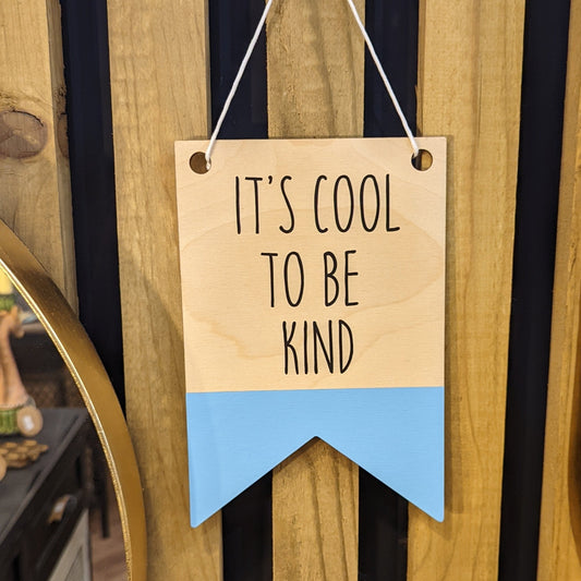 It's Cool To Be Kind Wooden Wall Hanging/Pennant