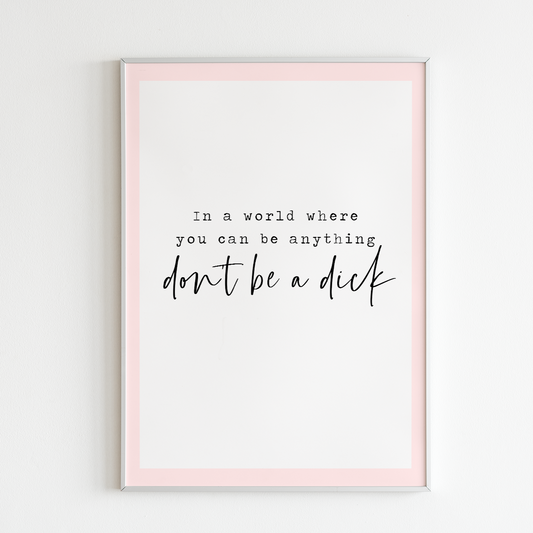 Don't Be A Dick Unframed Art Print